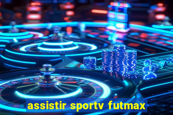 assistir sportv futmax